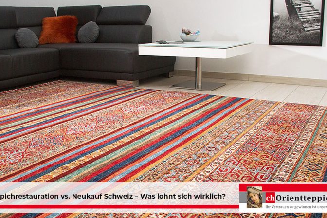 Teppichrestauration vs. Neukauf Schweiz – Was lohnt sich wirklich?