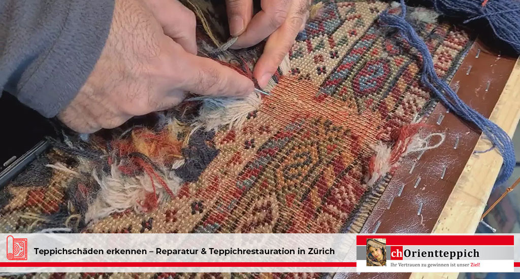 Teppichschäden erkennen – Reparatur & Teppichrestauration in Zürich 6 Orientteppich reparieren Schweiz