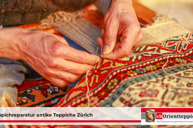 Teppichreparatur antike Teppiche Zürich – Erbstücke professionell erhalten