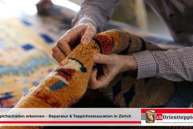 Teppichschäden erkennen – Reparatur & Teppichrestauration in Zürich