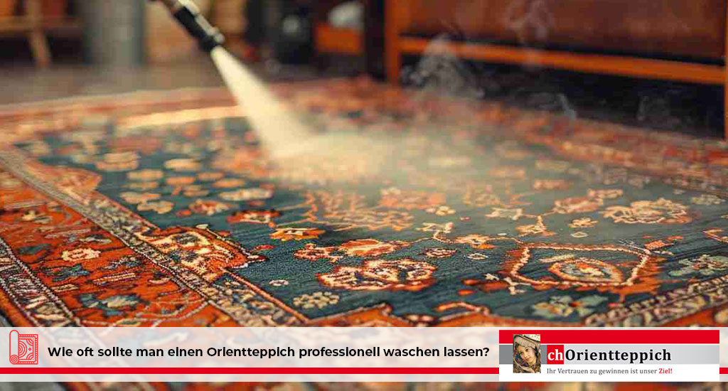 Wie oft sollte man einen Orientteppich professionell waschen lassen?