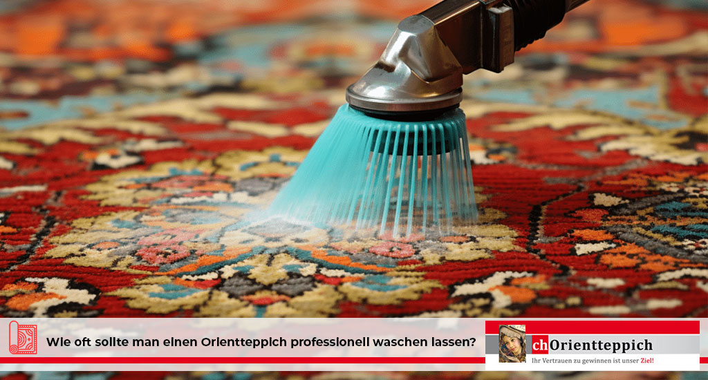 Wie oft sollte man einen Orientteppich professionell waschen lassen? 6 Orientteppich professionell waschen Schweiz